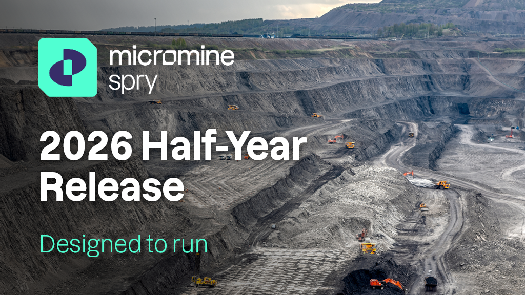 Micromine Spry | 2026 Half-Year Release - Micromine - Technology for Mining